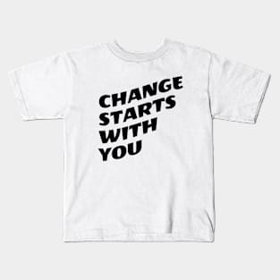 Change Starts With You Kids T-Shirt